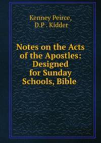 Notes on the Acts of the Apostles: Designed for Sunday Schools, Bible .