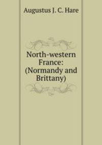 North-western France: (Normandy and Brittany)