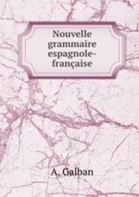 Nouvelle grammaire espagnole-francaise
