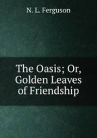 The Oasis; Or, Golden Leaves of Friendship