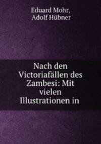 Nach den Victoriafllen des Zambesi: Mit vielen Illustrationen in .