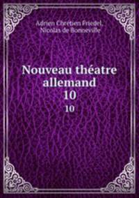 Nouveau thatre allemand. 10