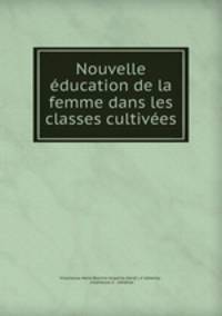 Nouvelle education de la femme dans les classes cultivees