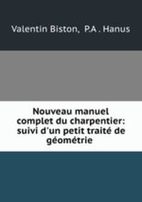 Nouveau manuel complet du charpentier: suivi d