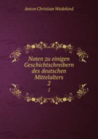 Noten zu einigen Geschichtschreibern des deutschen Mittelalters. 2