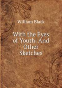 With the Eyes of Youth: And Other Sketches