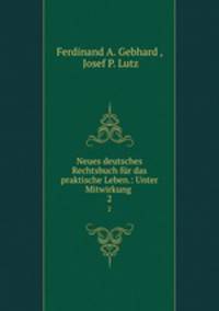 Neues deutsches Rechtsbuch fr das praktische Leben.: Unter Mitwirkung .. 2