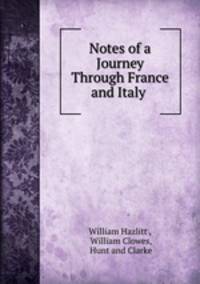Notes of a Journey Through France and Italy .