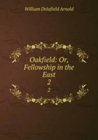 Oakfield: Or, Fellowship in the East. 2