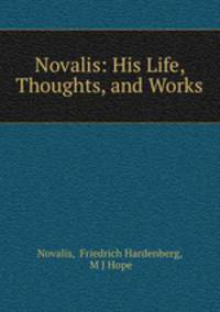 Novalis: His Life, Thoughts, and Works