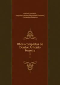 Obras completas do Doutor Antonio Ferreira. 1