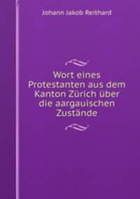 Wort eines Protestanten aus dem Kanton Zurich uber die aargauischen Zustande