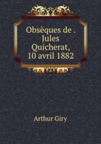 Obseques de . Jules Quicherat, 10 avril 1882