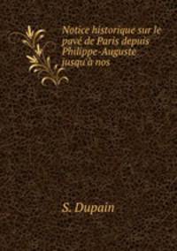 Notice historique sur le pave de Paris depuis Philippe-Auguste jusqu