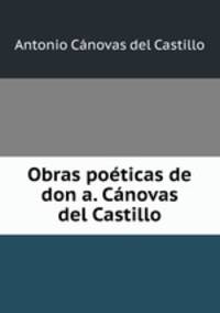 Obras poeticas de don a. Canovas del Castillo