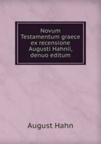 Novum Testamentum graece ex recensione Augusti Hahnii, denuo editum