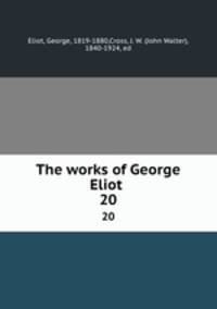 The works of George Eliot . 20
