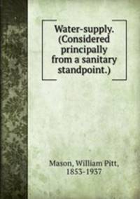 Water-supply. (Considered principally from a sanitary standpoint.)