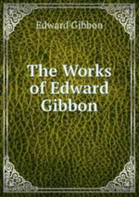 The Works of Edward Gibbon