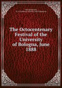 The Octocentenary Festival of the University of Bologna, June 1888