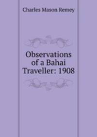 Observations of a Bahai Traveller: 1908