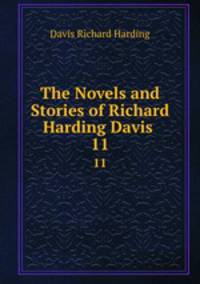 The Novels and Stories of Richard Harding Davis .. 11