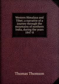 Western Himalaya and Tibet; a narrative of a journey through the mountains of northern India, during the years 1847-8