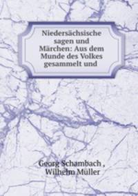 Niedersachsische sagen und Marchen: Aus dem Munde des Volkes gesammelt und .
