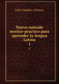 Nuevo mtodo teorico-practico para aprender la lengua Latina. 1