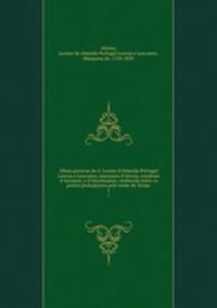 Obras poeticas de d. Leonor d`Almeida Portugal Lorena e Lencastre, marqueza d`Alorna, condessa d`Assumar, e d`Oeynhausen, conhecida entre os poetas protuguezes pelo nome de Alcipe. 5