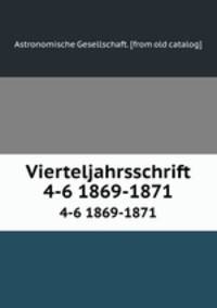 Vierteljahrsschrift. 4-6 1869-1871