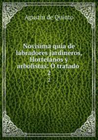 Novisima quia de labradores jardineros, Hortelanos y arbolistas: tratado .. 2