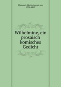 Wilhelmine, ein prosaisch komisches Gedicht