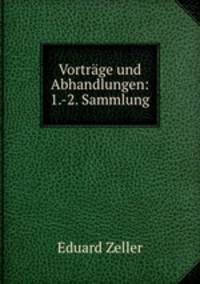 Vortrage und Abhandlungen: 1.-2. Sammlung