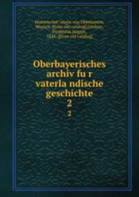 Oberbayerisches archiv fur vaterlandische geschichte. 2