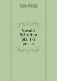 Novalis Schriften. pts. 1-2