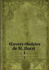 uvres choisies de M. Dorat . 1