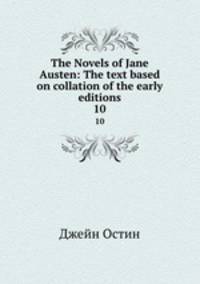 The Novels of Jane Austen: The text based on collation of the early editions. 10