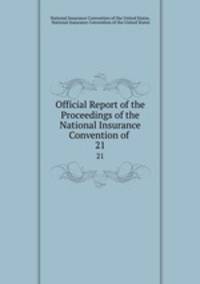 Official Report of the Proceedings of the National Insurance Convention of .. 21