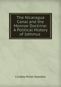 The Nicaragua Canal and the Monroe Doctrine: A Political History of Isthmus .
