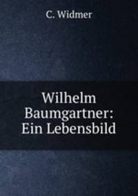 Wilhelm Baumgartner: Ein Lebensbild