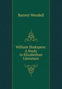 William Shakspere: A Study in Elizabethan Literature