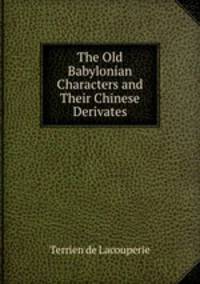 The Old Babylonian Characters and Their Chinese Derivates