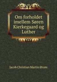 Om forholdet imellem Soren Kierkegaard og Luther
