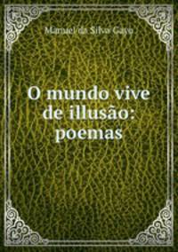 O mundo vive de illusao: poemas