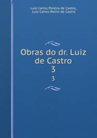 Obras do dr. Luiz de Castro. 3