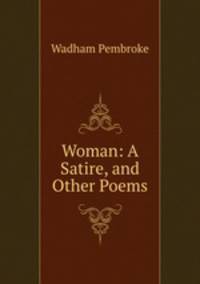 Woman: A Satire, and Other Poems