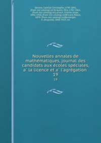 Nouvelles annales de mathe?matiques, journal des candidats aux e?coles spe?ciales, a? la licence et a? l