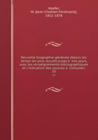 Nouvelle biographie ge?ne?rale depuis les temps les plus recule?s jusqu