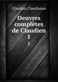 Oeuvres compltes de Claudien. 1